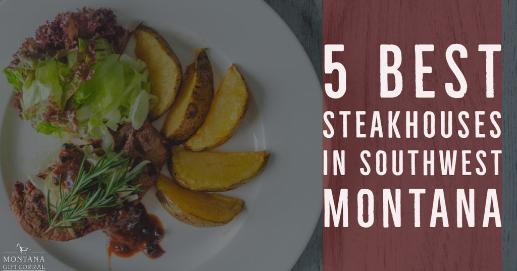 5 Best Steakhouses in Southwest Montana