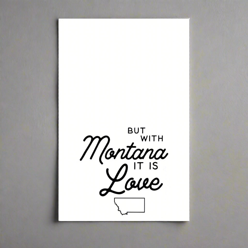 Black text 'BUT WITH Montana IT IS Love' with a small outline of Montana on a white background
