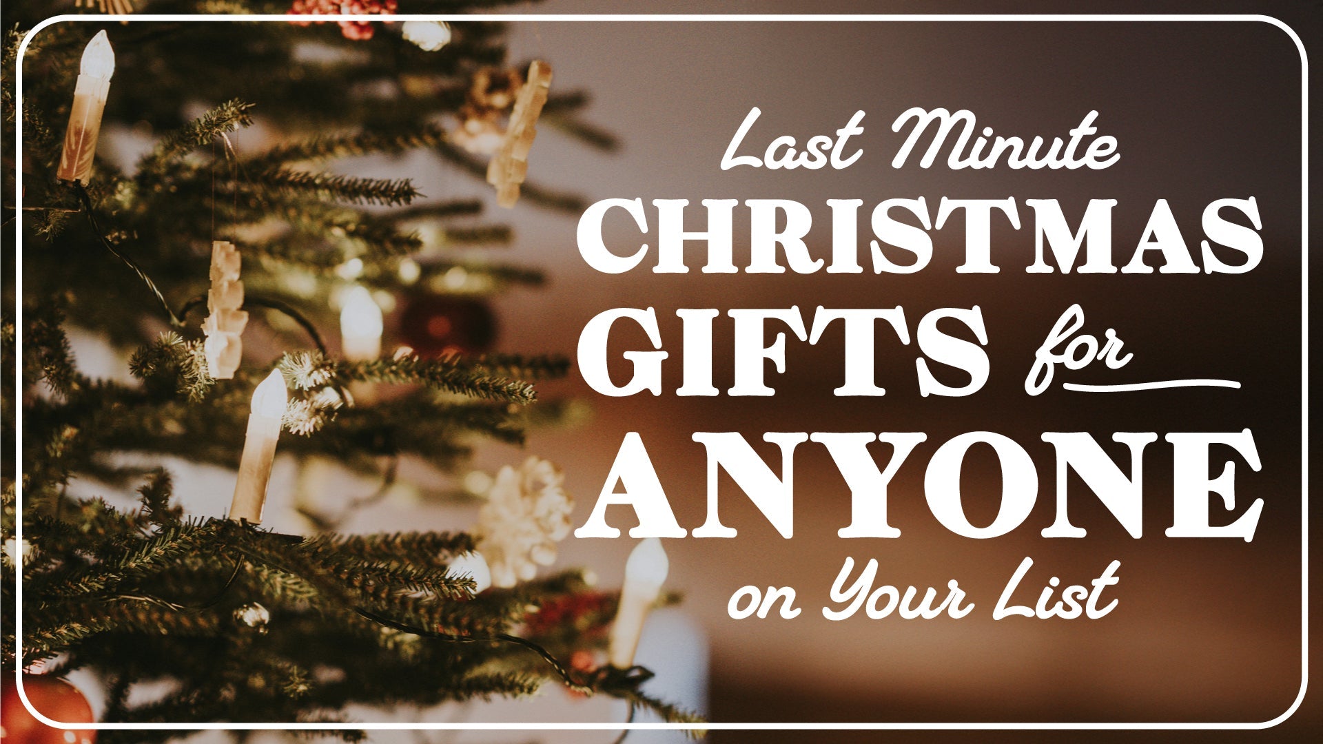 Last Minute Christmas Gifts for Anyone on your List