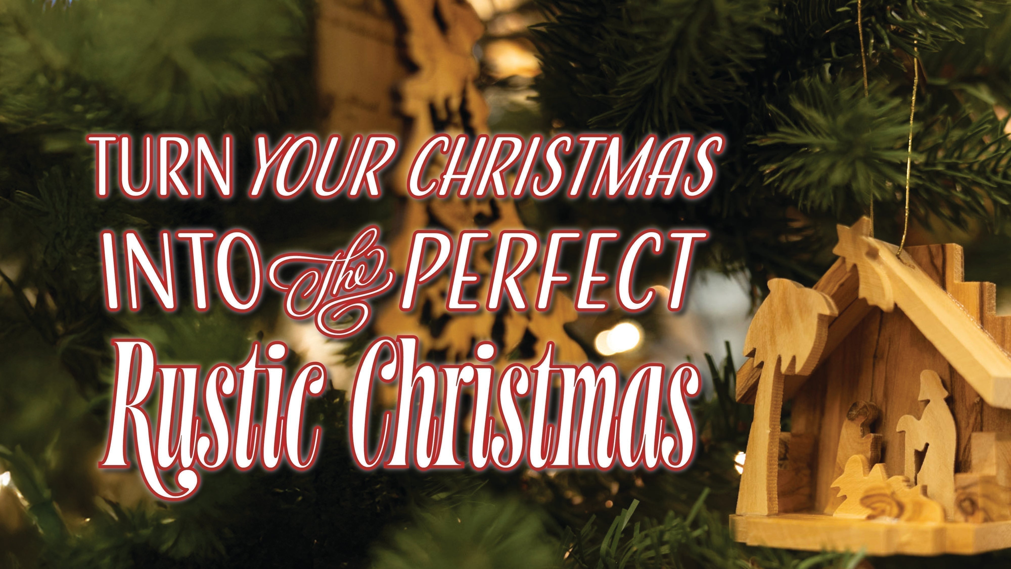 Turn Your Christmas into the Perfect Rustic Christmas