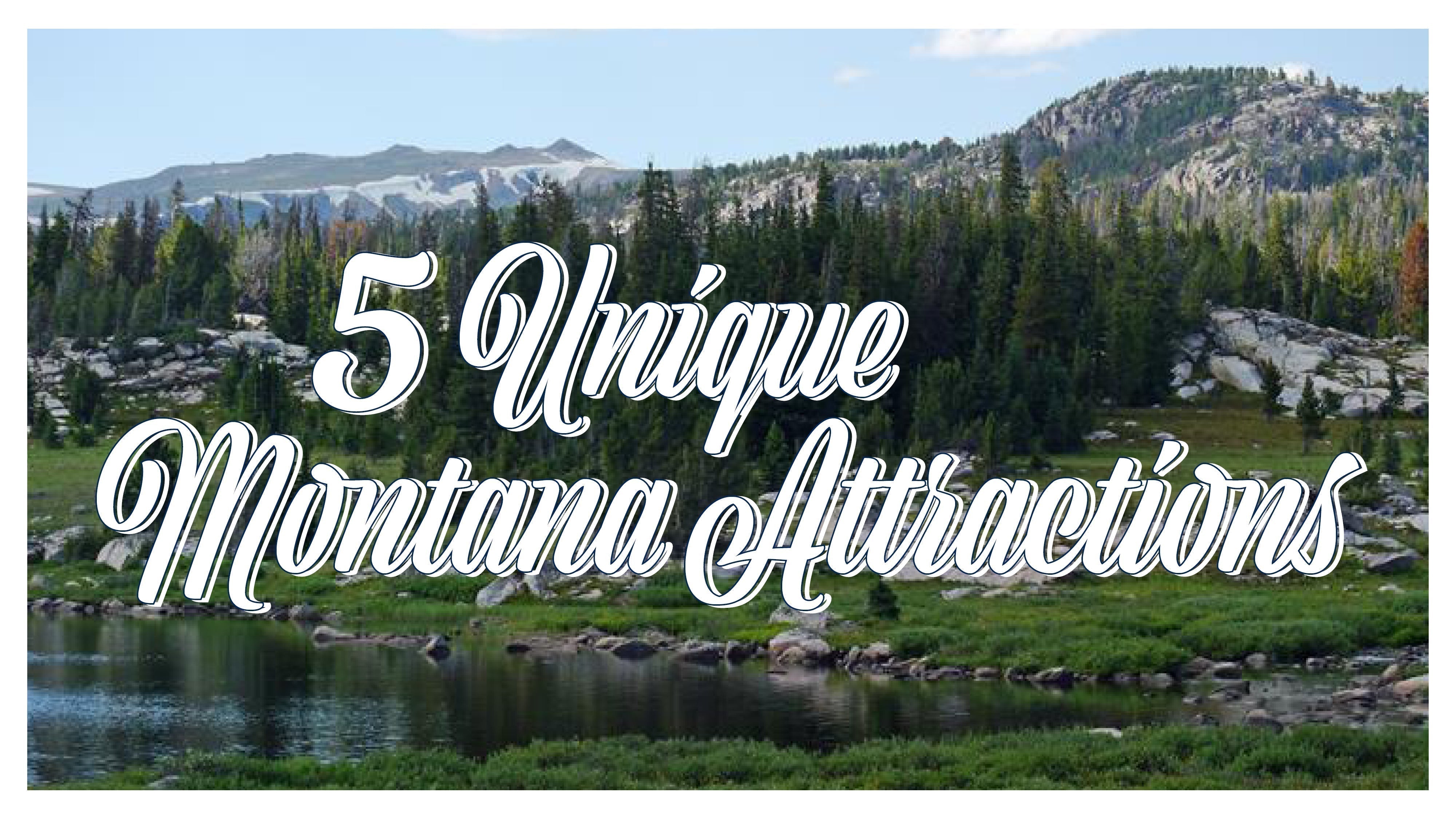 5 Unique Montana Attractions