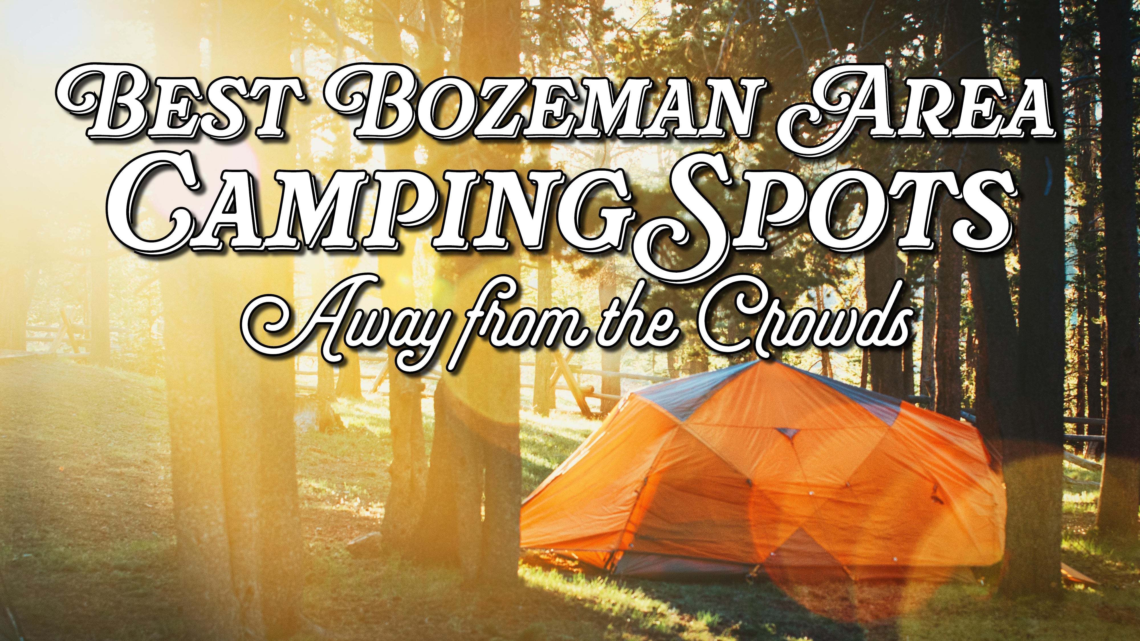 Best Bozeman Area Camping Spots Away from Crowds