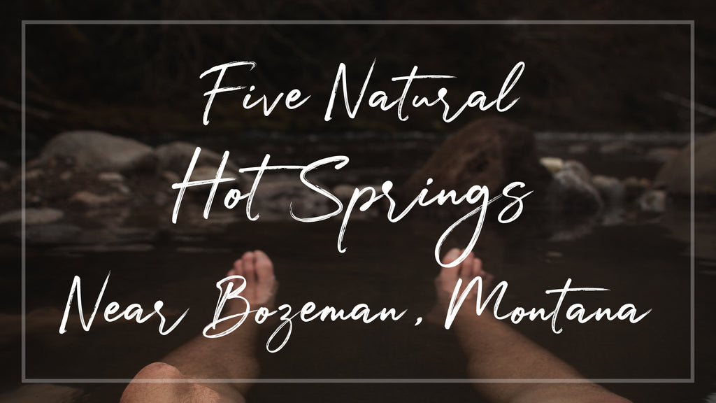 Five Natural Hot Springs Near Bozeman, Montana!