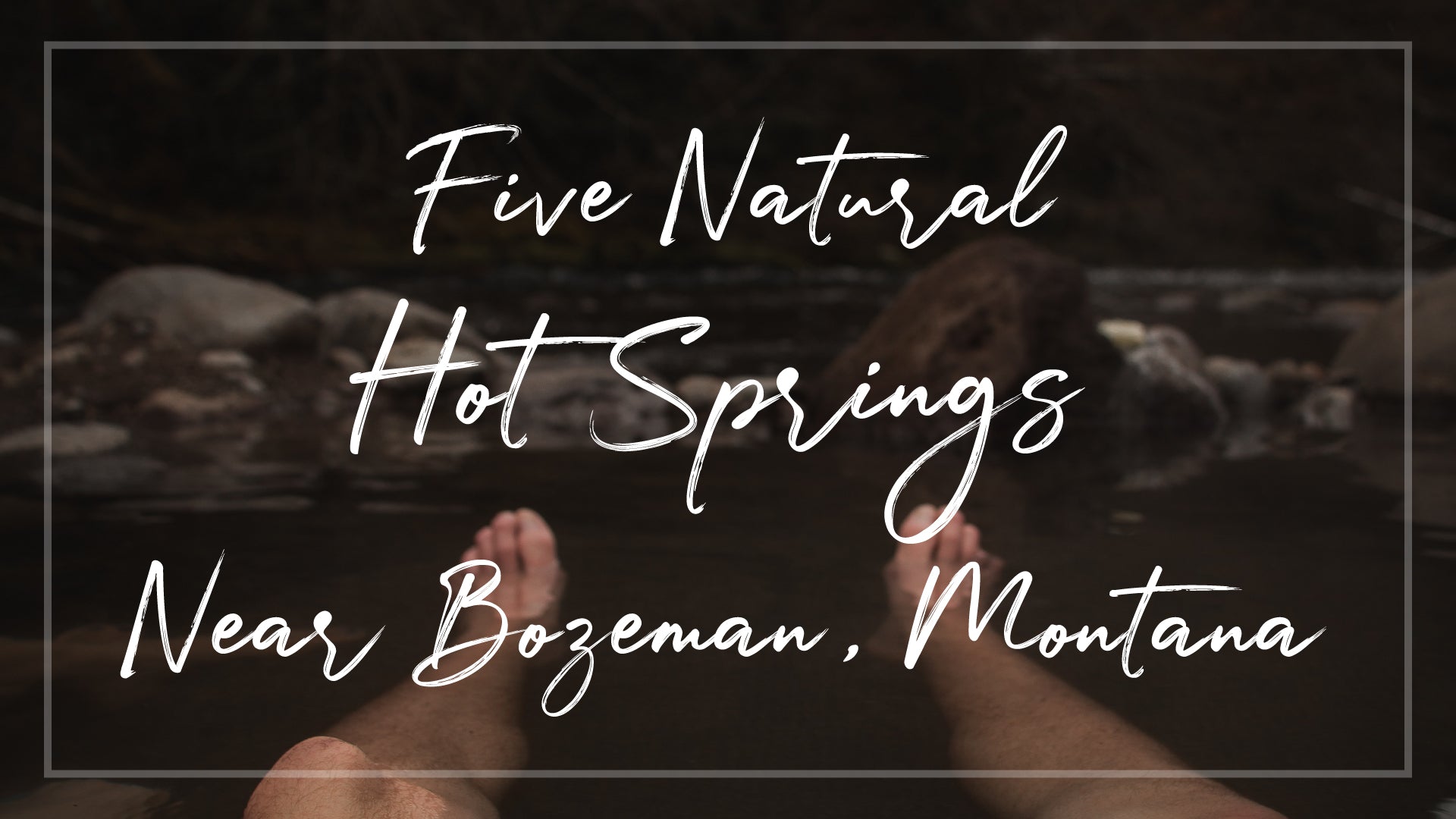 Five Natural Hot Springs Near Bozeman, Montana!