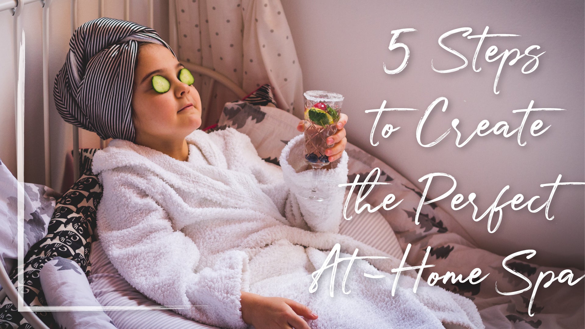 5 Steps to Create the Perfect At-Home Spa!