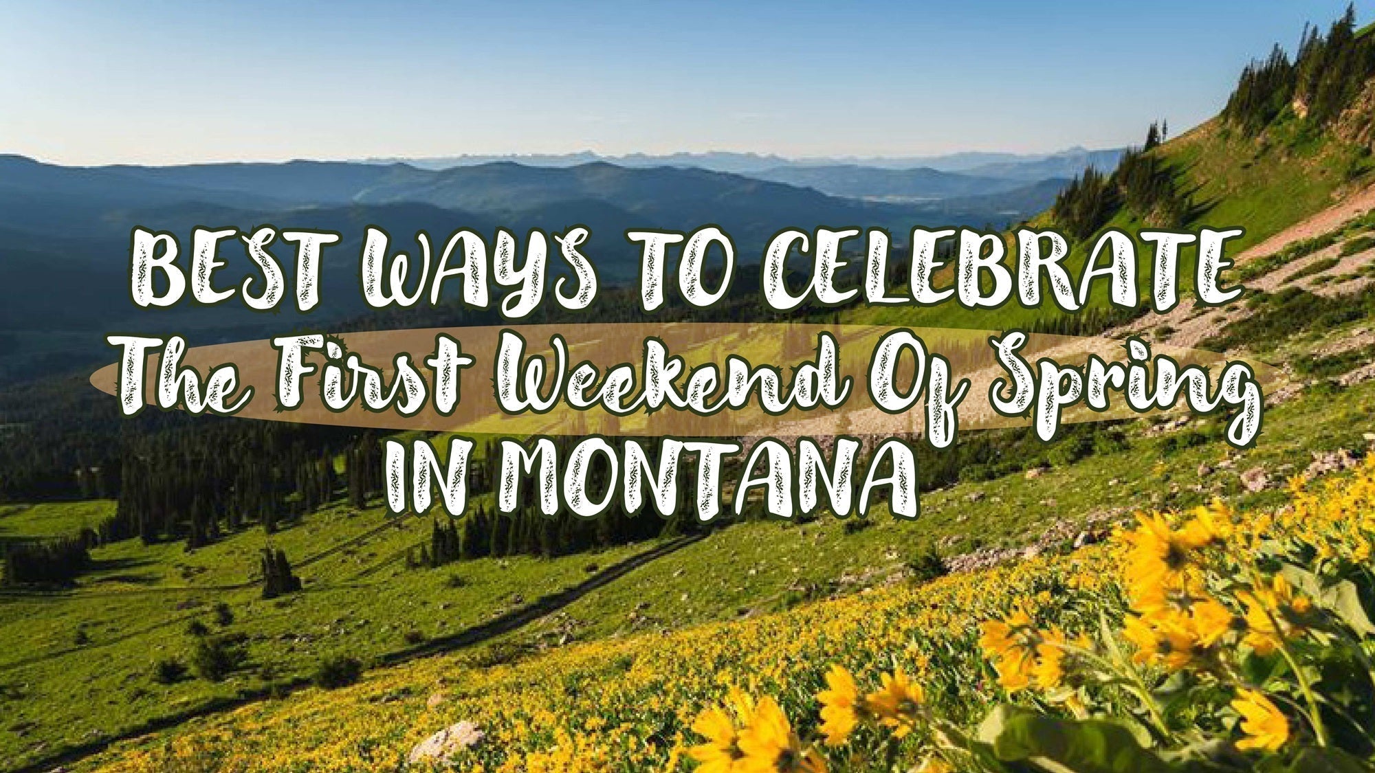 Best Ways to Celebrate the First Weekend of Spring in Montana