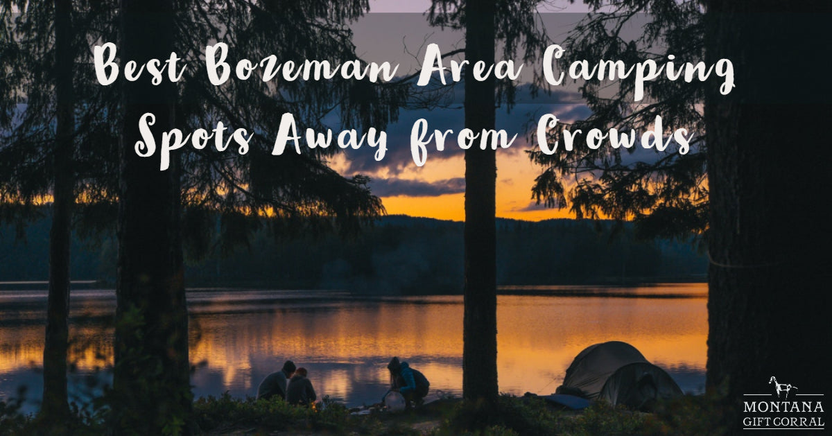 Best Bozeman Area Camping Spots Away from Crowds