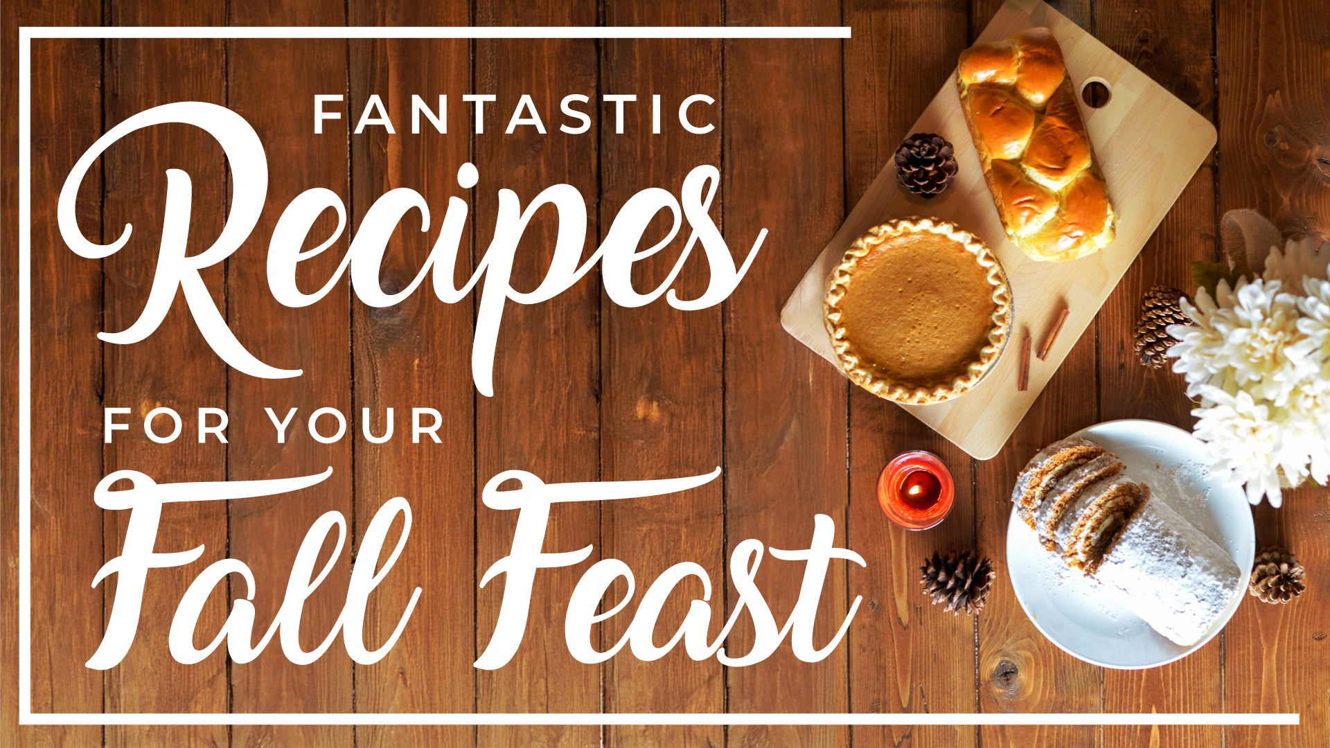 Fantastic Recipes for Your Fall Feast