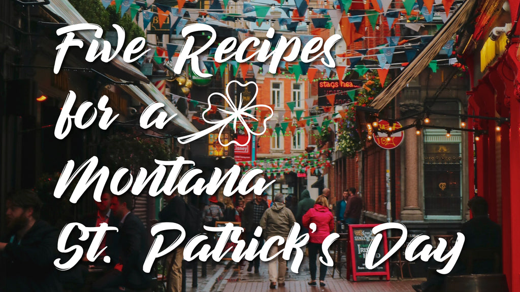 5 Recipes for a Montana St. Paddy's