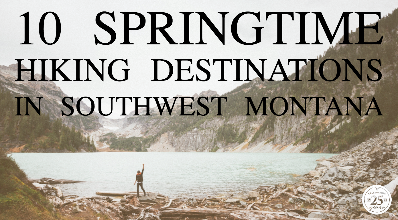  Finally! The snow is melting, the birds are singing and you can trade out your snow boots for your hiking boots! But what hikes are open? Which ones are the best for viewing Montana’s spring beauty? Check out these wonderful springtime hikes in Southwest