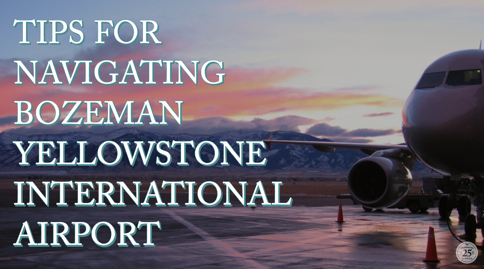 TAKING FLIGHT: TIPS FOR NAVIGATING BOZEMAN YELLOWSTONE INTERNATIONAL AIRPORT