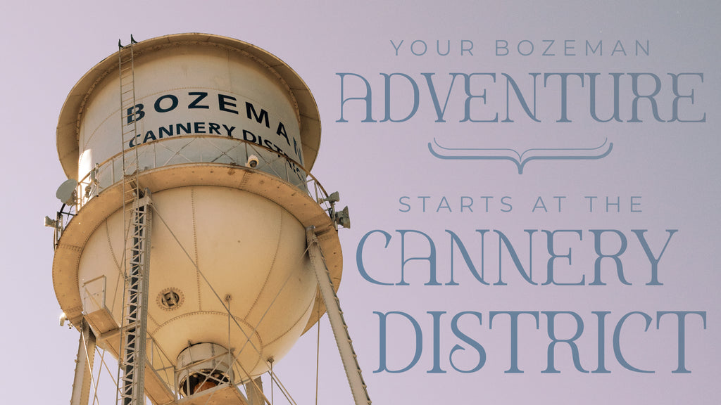 Your Bozeman Adventure Starts in the Cannery District!