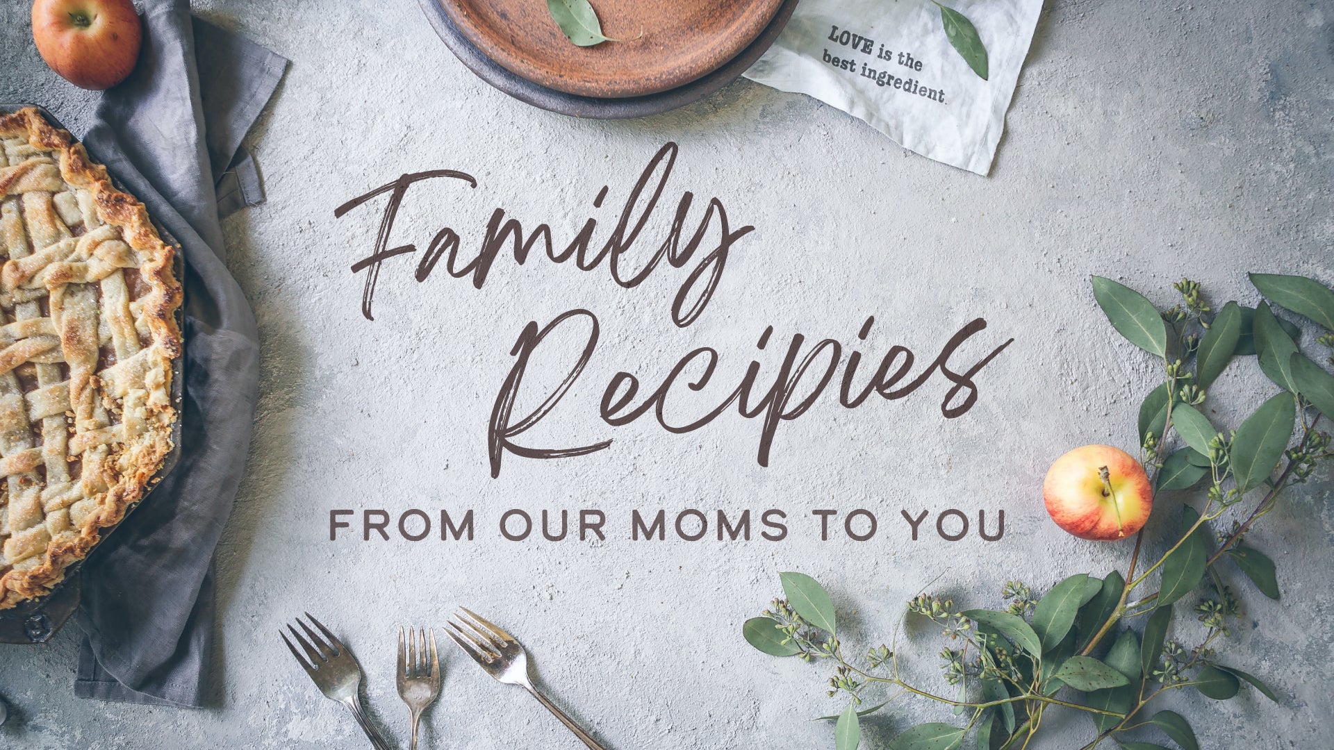 Family Recipes From The Mom's In Our Lives