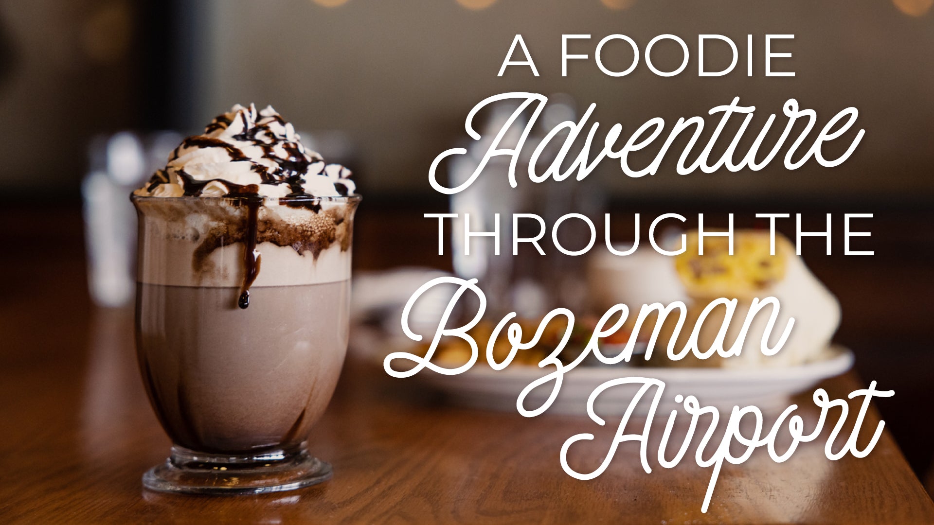 A Foodie Adventure through the Bozeman Airport!