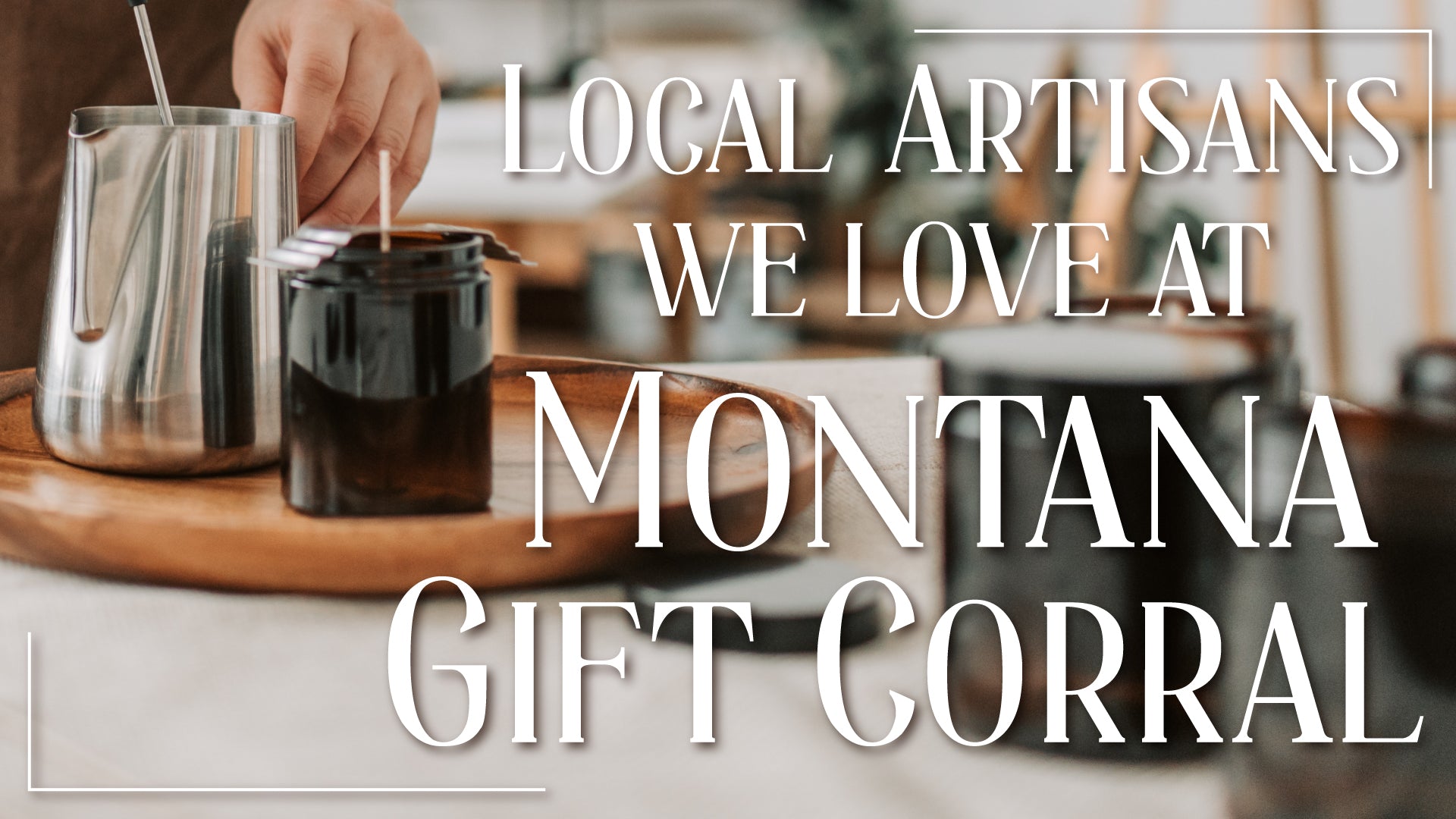 Local Artisans We Love at Montana Gift Corral