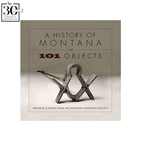 A History of Montana in 101 Objects by The Montana Historical Society