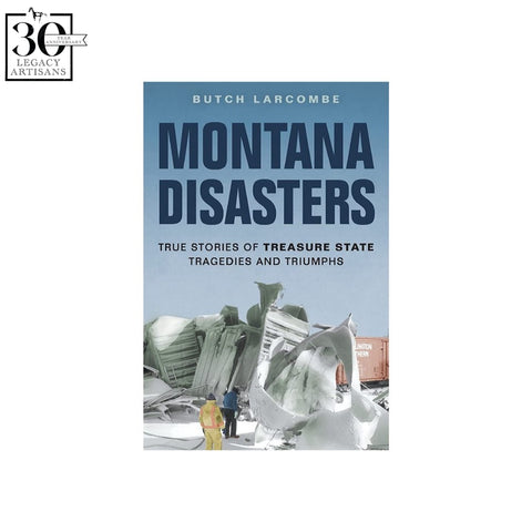 Montana Disasters by Butch Larcombe
