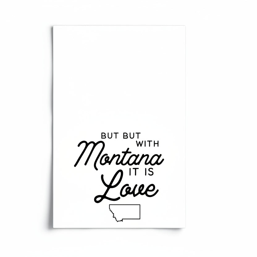 Black text 'BUT WITH Montana IT IS Love' with a small outline of Montana on a white background