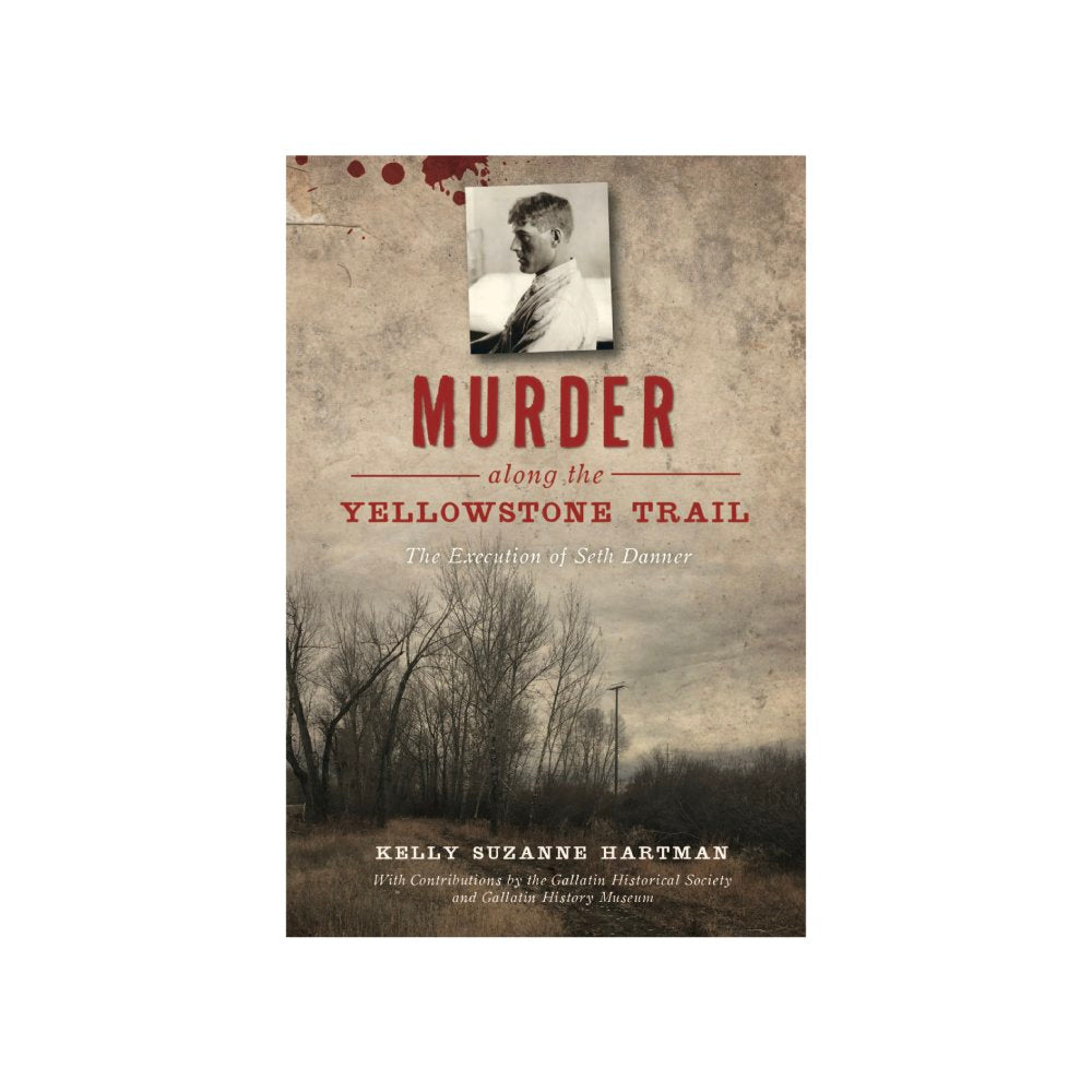 Learn about the trail of Seth Danner with this historical true crime book, Murder Along the Yellowstone Trail by Kelly Suzanne Hartman.