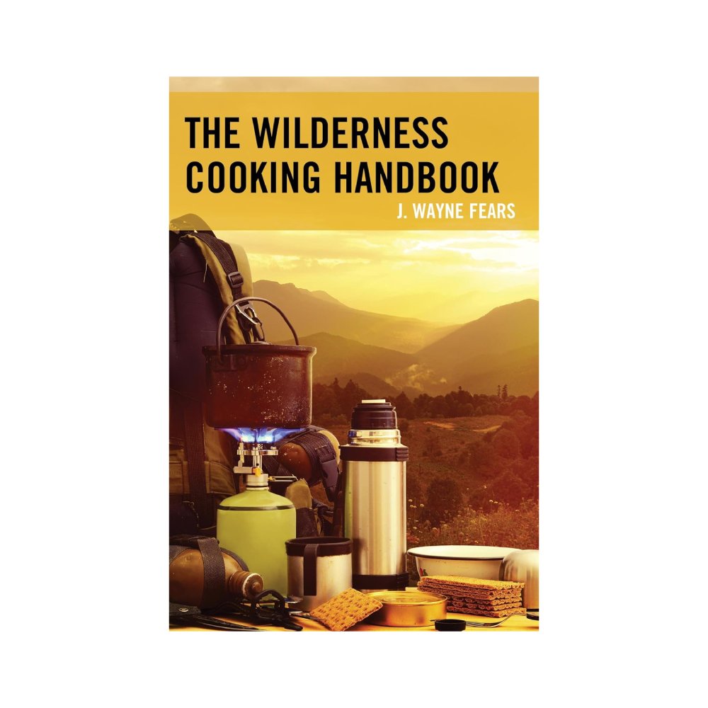 The Wilderness Cooking Handbook by J. Wayne Fears