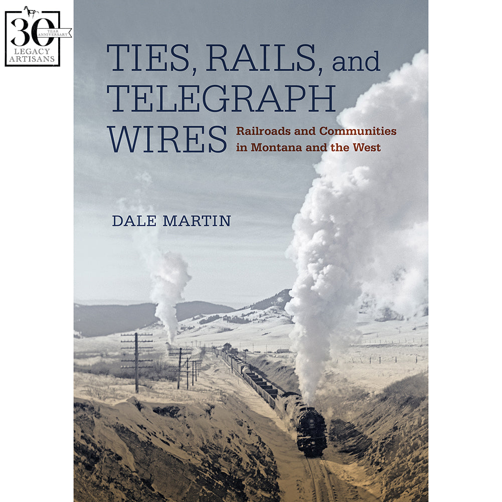 Ties, Rails, and Telegraph Wires: Railroads and Communities in Montana and the West