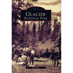 Images of America: Glacier National Park by Bill Yenne
