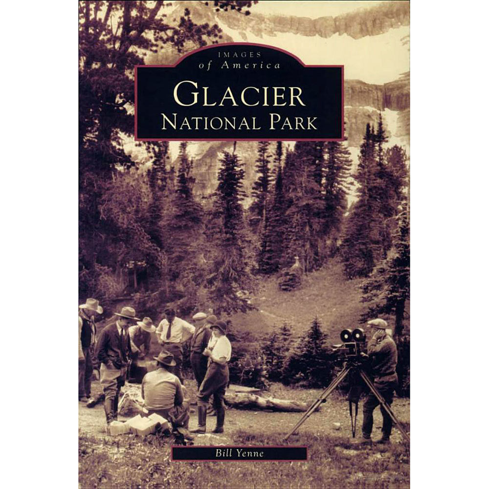 Images of America: Glacier National Park by Bill Yenne