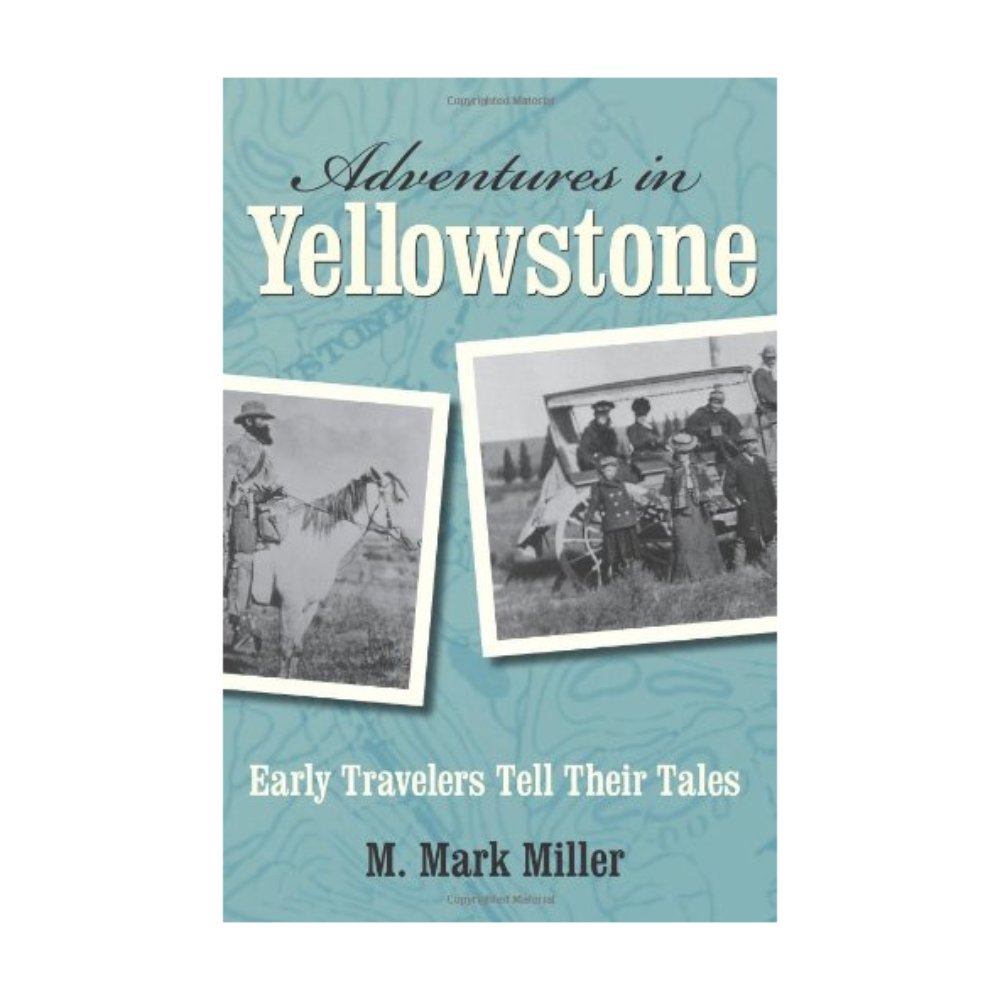  The Adventures in Yellowstone: Early Travelers Tell Their Tales by M. Mark Miller retells the stories collected in Yellowstone by early explorers of the park through  a dozen narratives, journal entries, letters, and diaries!