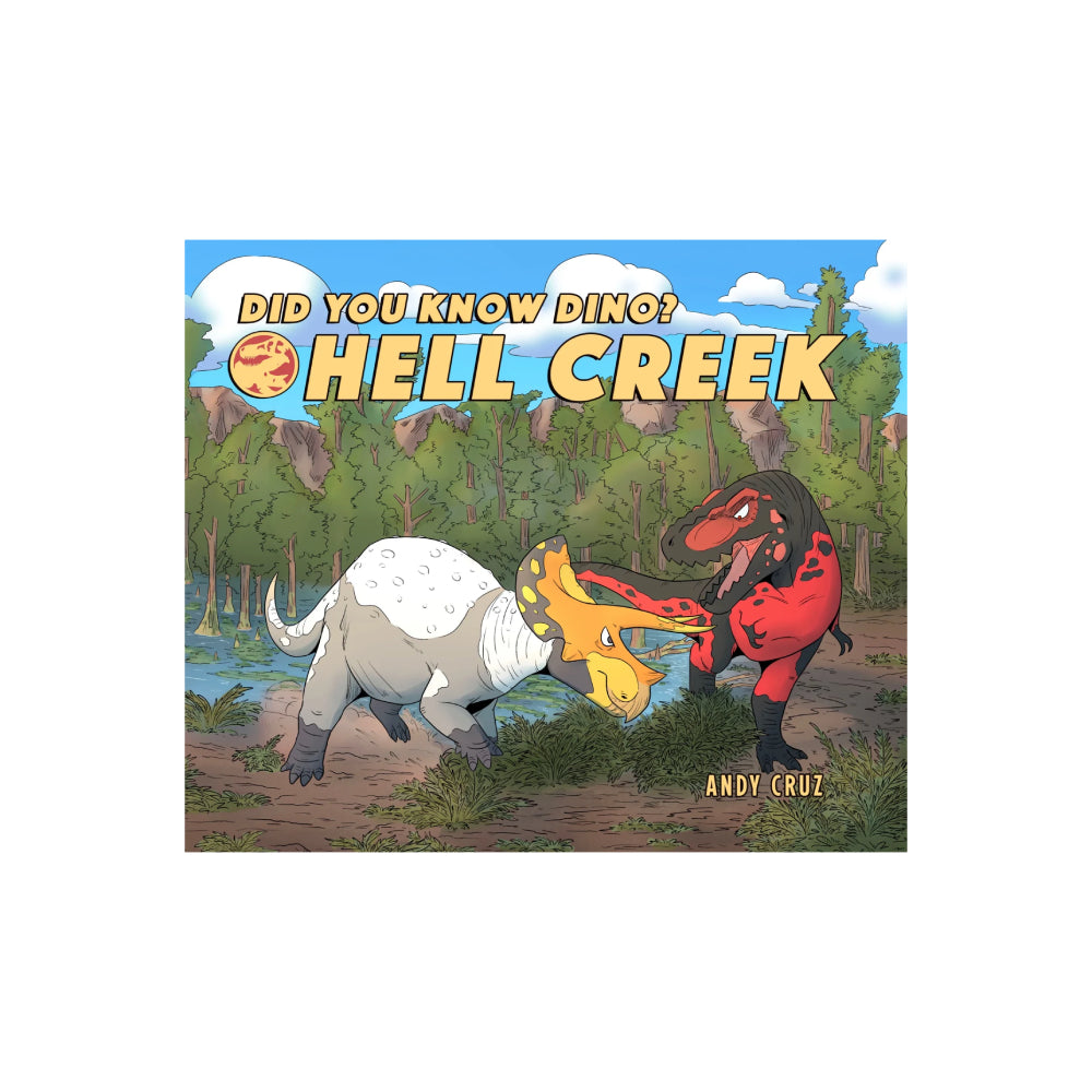 Did You Know Dino? Hell Creek by Andy Cruz
