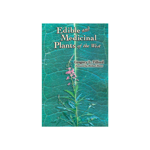 Edible and Medicinal Plants of the West by Gregory L Tilford