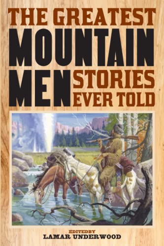 Greatest Mountain Men Stories Ever Told by Lamar Underwood