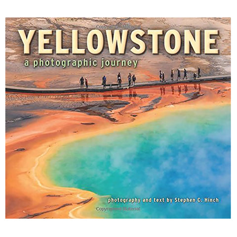 Yellowstone: A Photographic Journey by Stephen C. Hinch